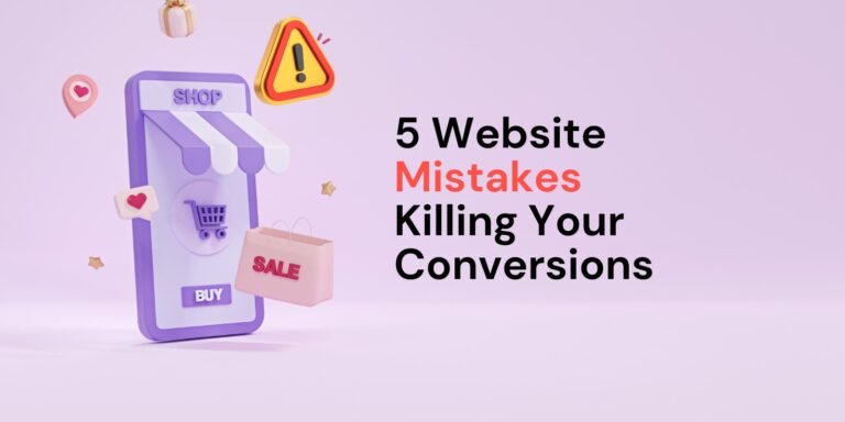5 Common Website Mistakes Killing Your Conversions (And How to Fix Them)